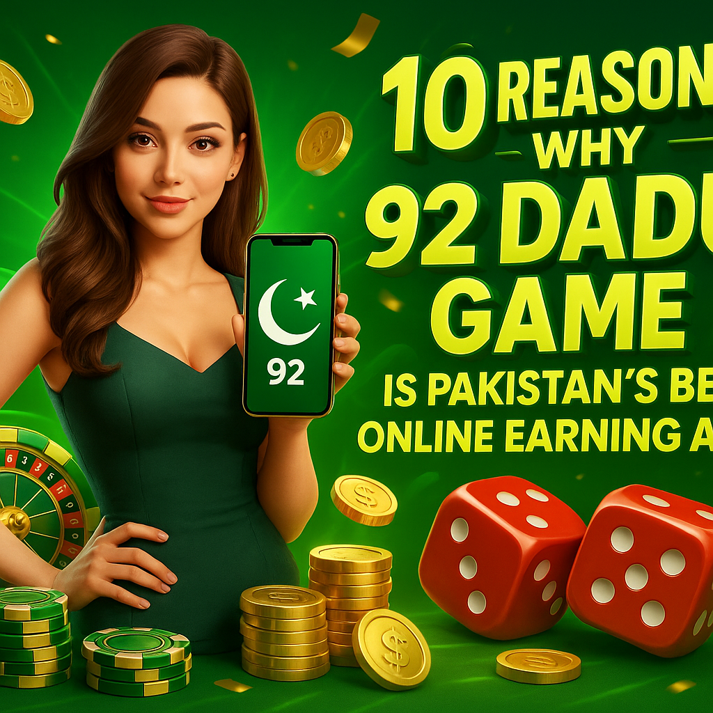 10 Reasons Why 92 Dadu Game Is Pakistan’s Best Online Earning App